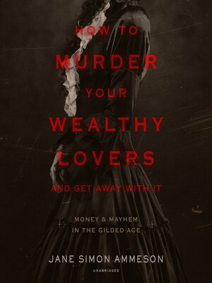 cover image of How to Murder Your Wealthy Lovers and Get Away with It